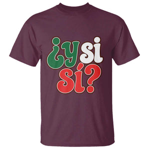 Y Si Si Mexican Flag Colors Typography T Shirt What If Mexico Slang Spanish TS02 Maroon Print Your Wear