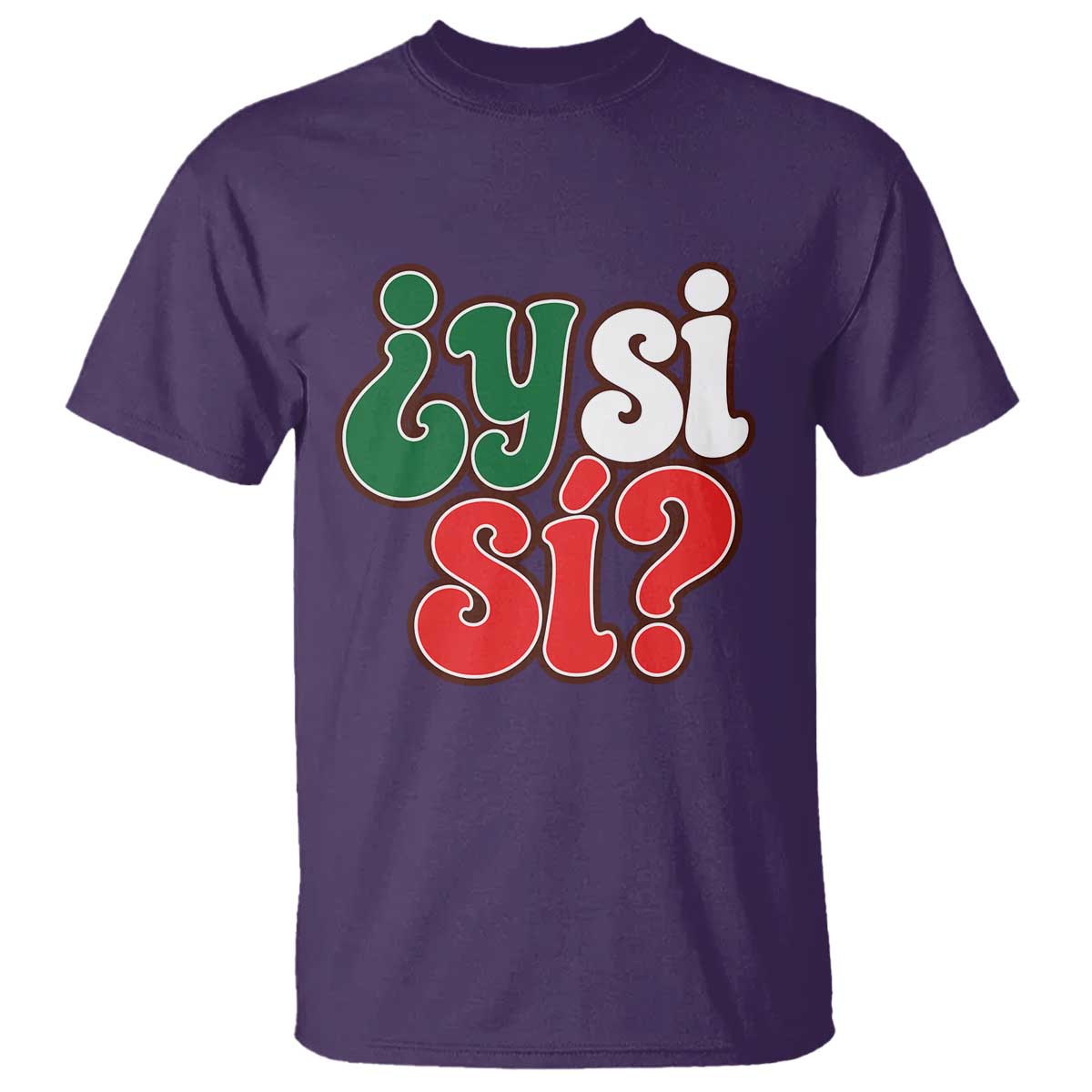 Y Si Si Mexican Flag Colors Typography T Shirt What If Mexico Slang Spanish TS02 Purple Print Your Wear