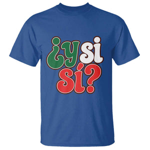 Y Si Si Mexican Flag Colors Typography T Shirt What If Mexico Slang Spanish TS02 Royal Blue Print Your Wear