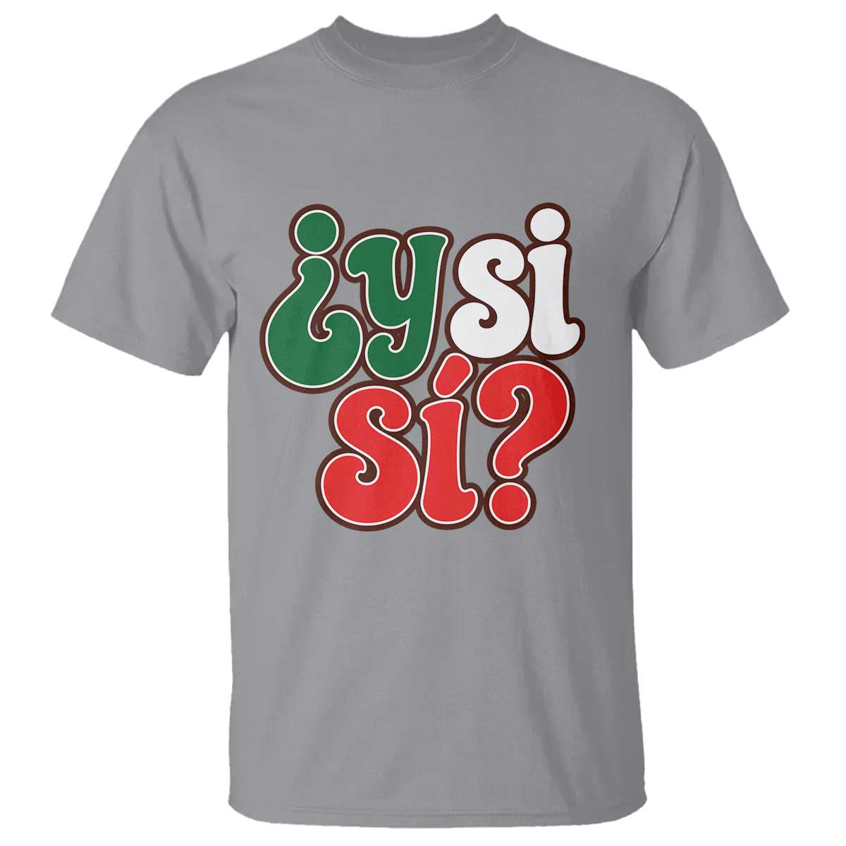 Y Si Si Mexican Flag Colors Typography T Shirt What If Mexico Slang Spanish TS02 Sport Gray Print Your Wear