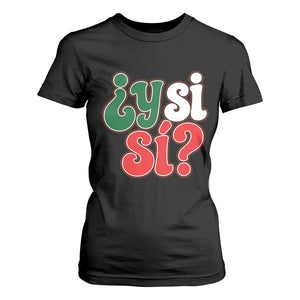Y Si Si Mexican Flag Colors Typography T Shirt For Women What If Mexico Slang Spanish TS02 Black Print Your Wear
