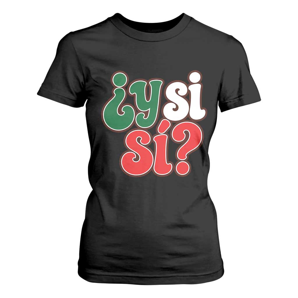 Y Si Si Mexican Flag Colors Typography T Shirt For Women What If Mexico Slang Spanish TS02 Black Print Your Wear