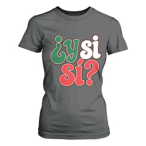 Y Si Si Mexican Flag Colors Typography T Shirt For Women What If Mexico Slang Spanish TS02 Dark Heather Print Your Wear