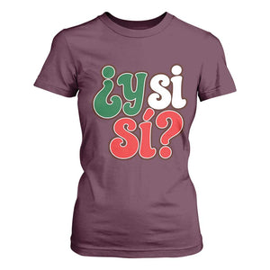 Y Si Si Mexican Flag Colors Typography T Shirt For Women What If Mexico Slang Spanish TS02 Maroon Print Your Wear