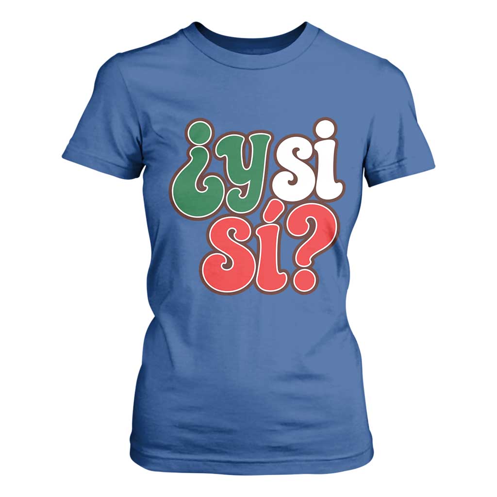 Y Si Si Mexican Flag Colors Typography T Shirt For Women What If Mexico Slang Spanish TS02 Royal Blue Print Your Wear