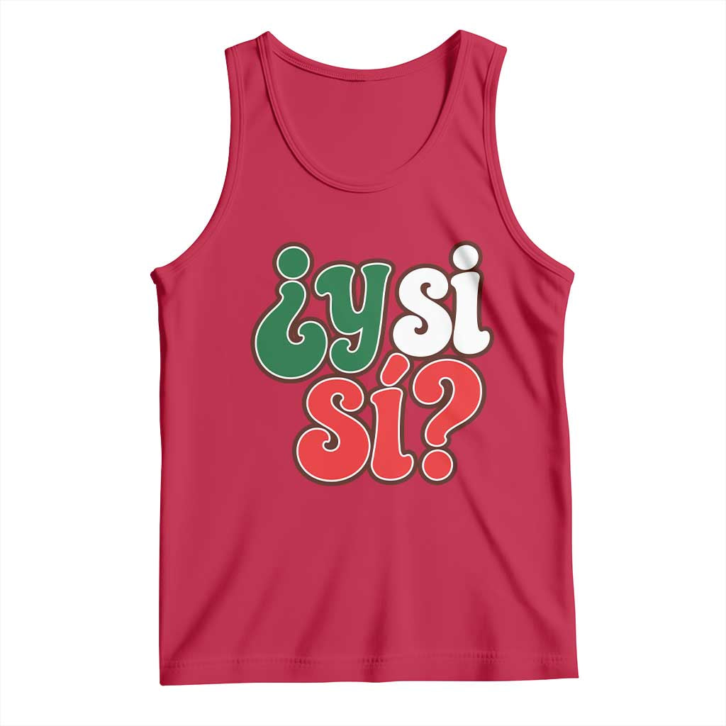Y Si Si Mexican Flag Colors Typography Tank Top What If Mexico Slang Spanish TS02 Red Print Your Wear