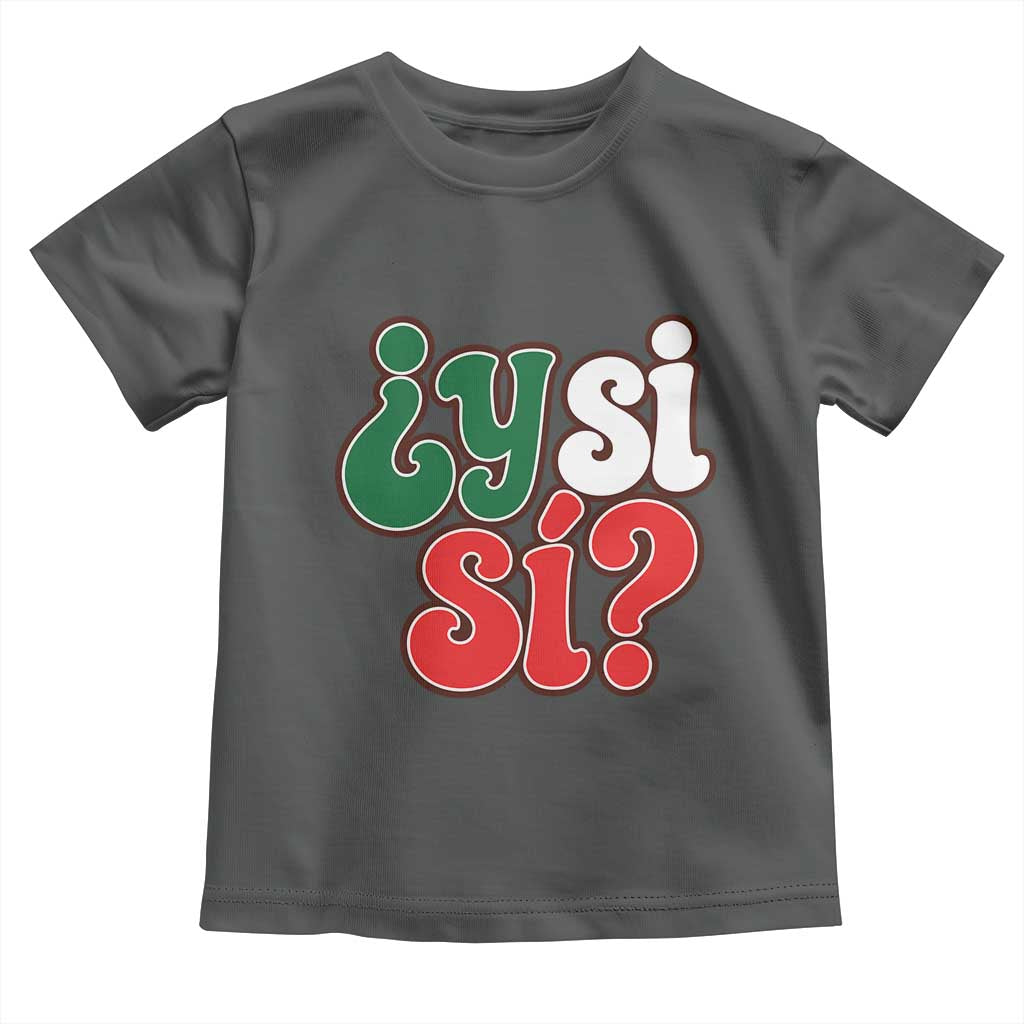 Y Si Si Mexican Flag Colors Typography Toddler T Shirt What If Mexico Slang Spanish TS02 Dark Heather Print Your Wear