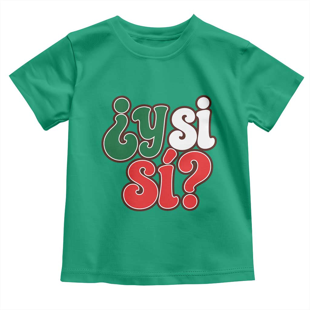 Y Si Si Mexican Flag Colors Typography Toddler T Shirt What If Mexico Slang Spanish TS02 Irish Green Print Your Wear