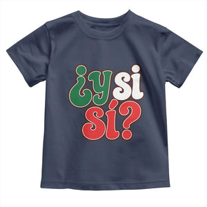 Y Si Si Mexican Flag Colors Typography Toddler T Shirt What If Mexico Slang Spanish TS02 Navy Print Your Wear