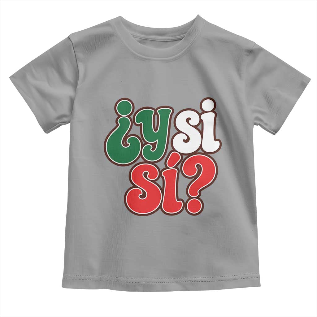 Y Si Si Mexican Flag Colors Typography Toddler T Shirt What If Mexico Slang Spanish TS02 Sport Gray Print Your Wear
