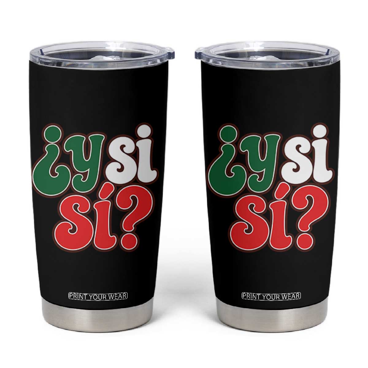 Y Si Si Mexican Flag Colors Typography Tumbler Cup What If Mexico Slang Spanish TS02 Black Print Your Wear