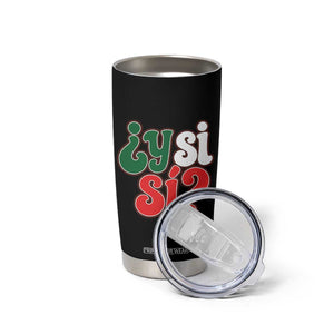 Y Si Si Mexican Flag Colors Typography Tumbler Cup What If Mexico Slang Spanish TS02 Print Your Wear