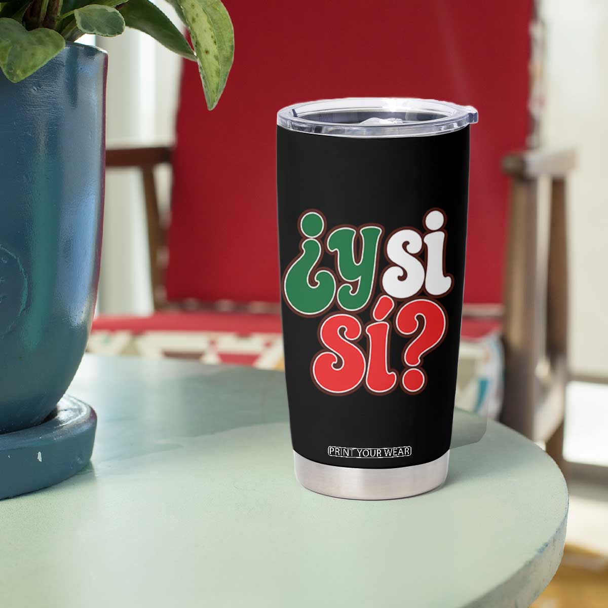 Y Si Si Mexican Flag Colors Typography Tumbler Cup What If Mexico Slang Spanish TS02 Print Your Wear