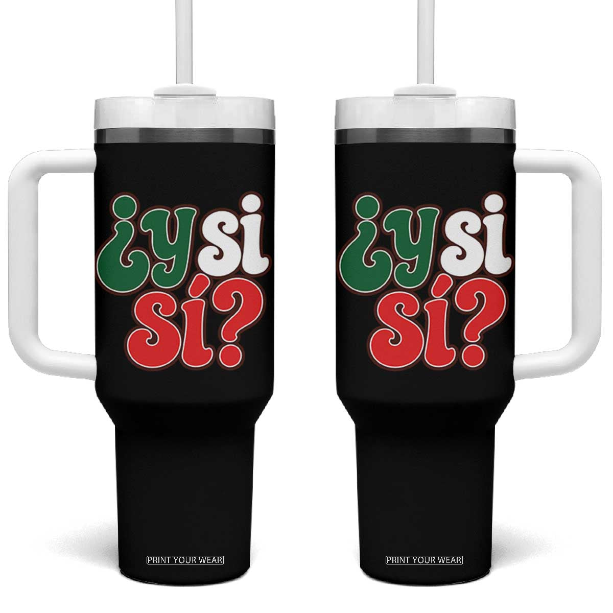 Y Si Si Mexican Flag Colors Typography Tumbler With Handle What If Mexico Slang Spanish TS02 One Size: 40 oz Black Print Your Wear