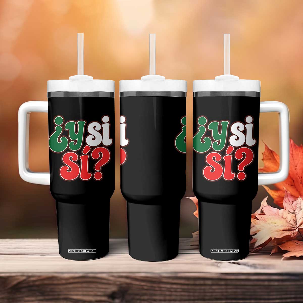 Y Si Si Mexican Flag Colors Typography Tumbler With Handle What If Mexico Slang Spanish TS02 Print Your Wear