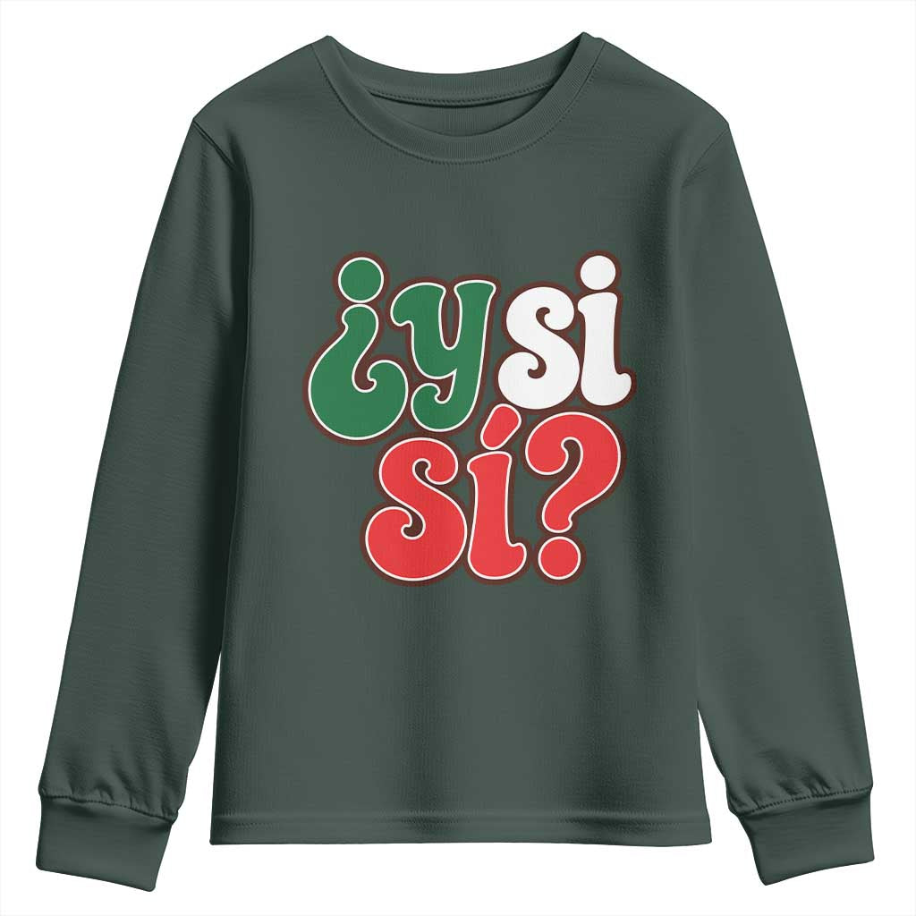 Y Si Si Mexican Flag Colors Typography Youth Sweatshirt What If Mexico Slang Spanish TS02 Dark Forest Green Print Your Wear
