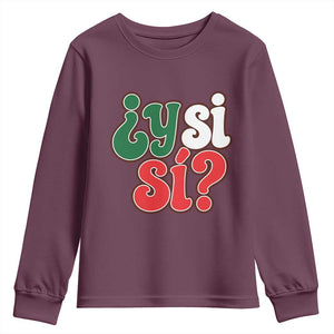 Y Si Si Mexican Flag Colors Typography Youth Sweatshirt What If Mexico Slang Spanish TS02 Maroon Print Your Wear