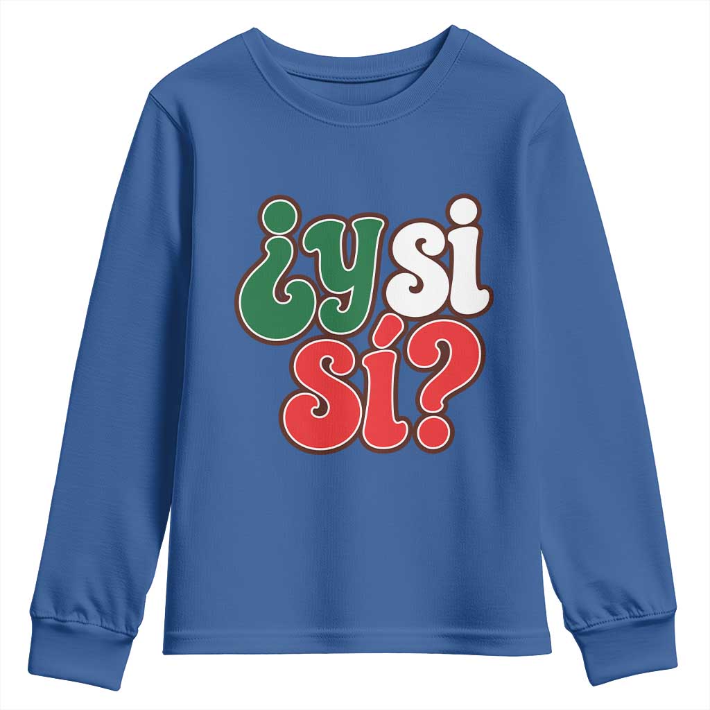 Y Si Si Mexican Flag Colors Typography Youth Sweatshirt What If Mexico Slang Spanish TS02 Royal Blue Print Your Wear