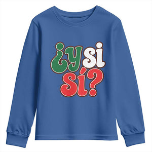 Y Si Si Mexican Flag Colors Typography Youth Sweatshirt What If Mexico Slang Spanish TS02 Royal Blue Print Your Wear