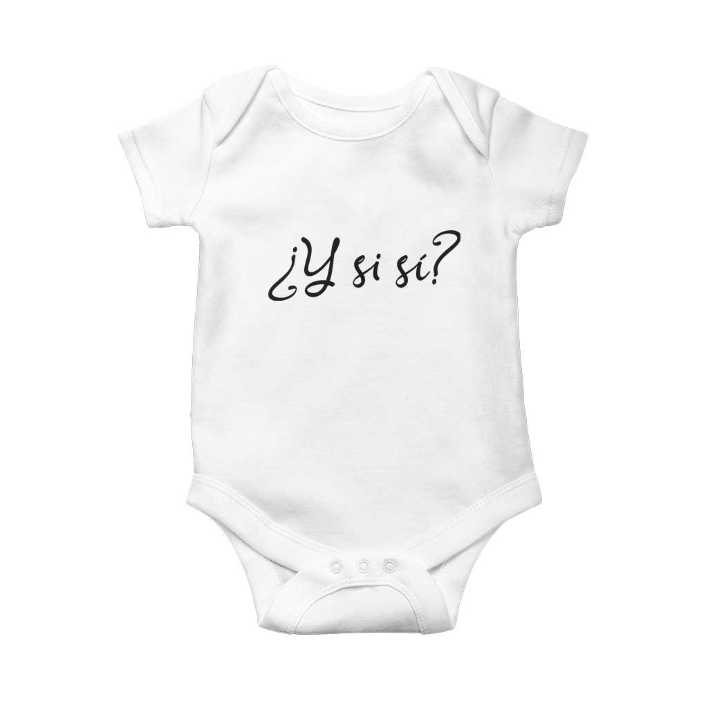 Y Si Si Minimalist Typography Baby Onesie What If Mexico Slang Spanish TS02 White Print Your Wear