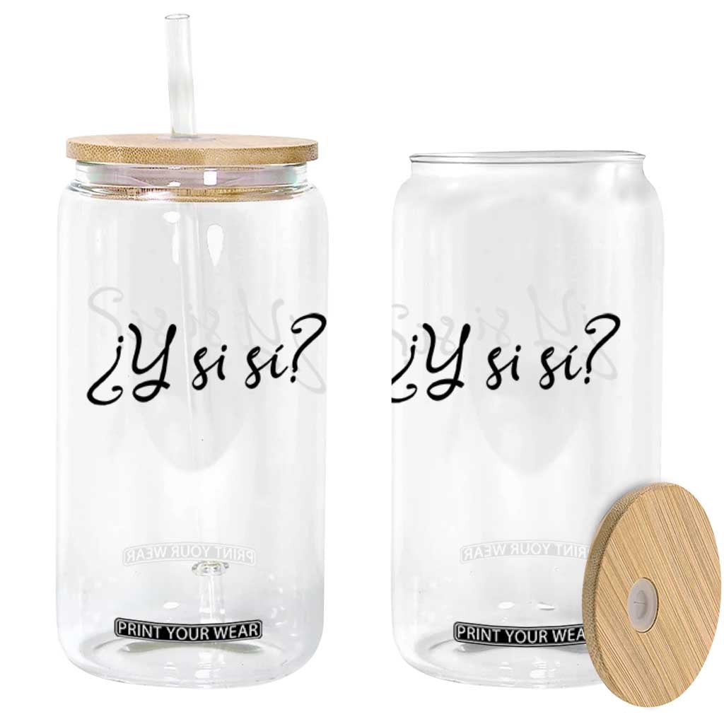 Y Si Si Minimalist Typography Glass Can What If Mexico Slang Spanish TS02 Print Your Wear