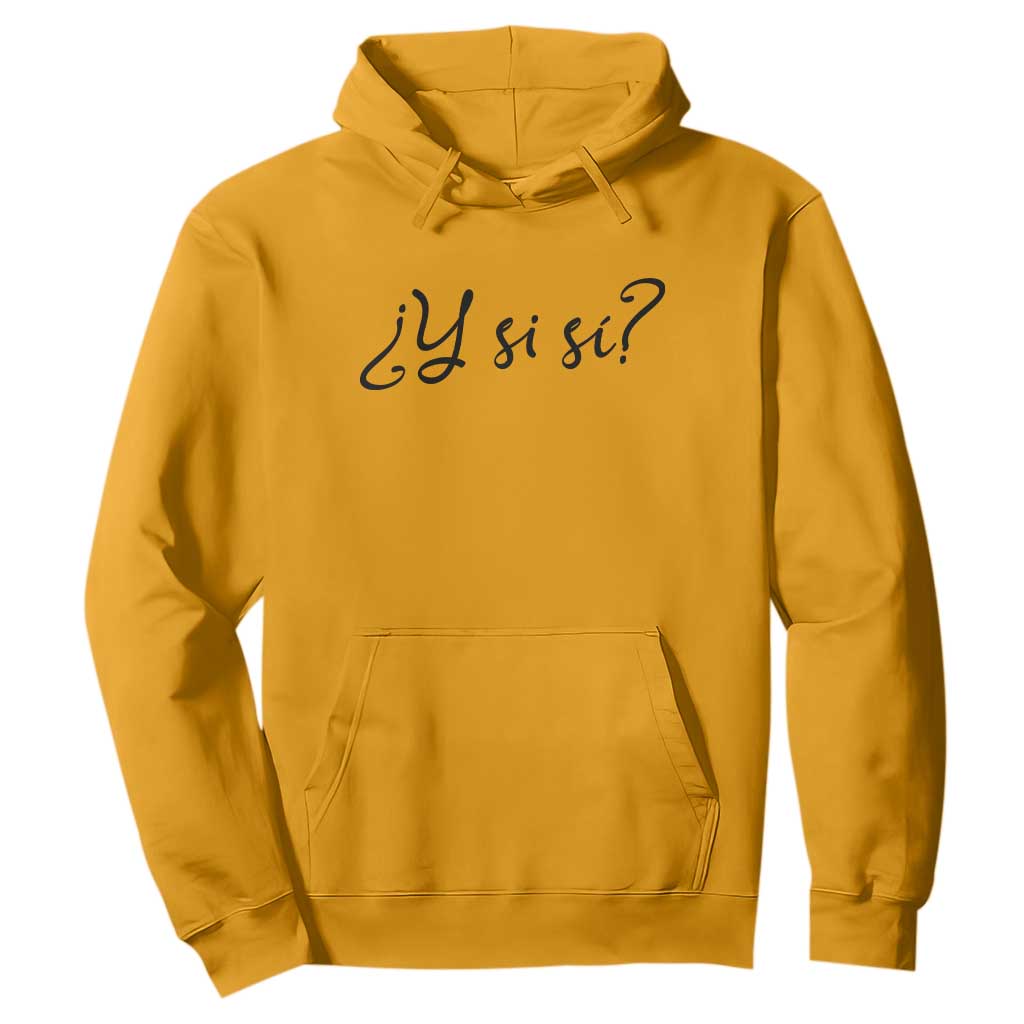 Y Si Si Minimalist Typography Hoodie What If Mexico Slang Spanish TS02 S Gold Print Your Wear