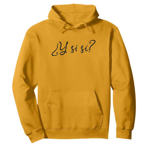 Y Si Si Minimalist Typography Hoodie What If Mexico Slang Spanish TS02 S Gold Print Your Wear