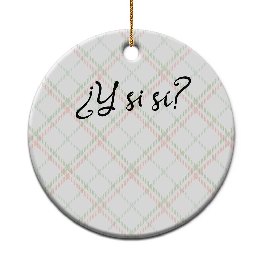 Y Si Si Minimalist Typography Ceramic Ornament What If Mexico Slang Spanish TS02 1pc Christmas Plaid Print Your Wear