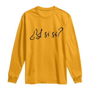 Y Si Si Minimalist Typography Long Sleeve Shirt What If Mexico Slang Spanish TS02 S Gold Print Your Wear