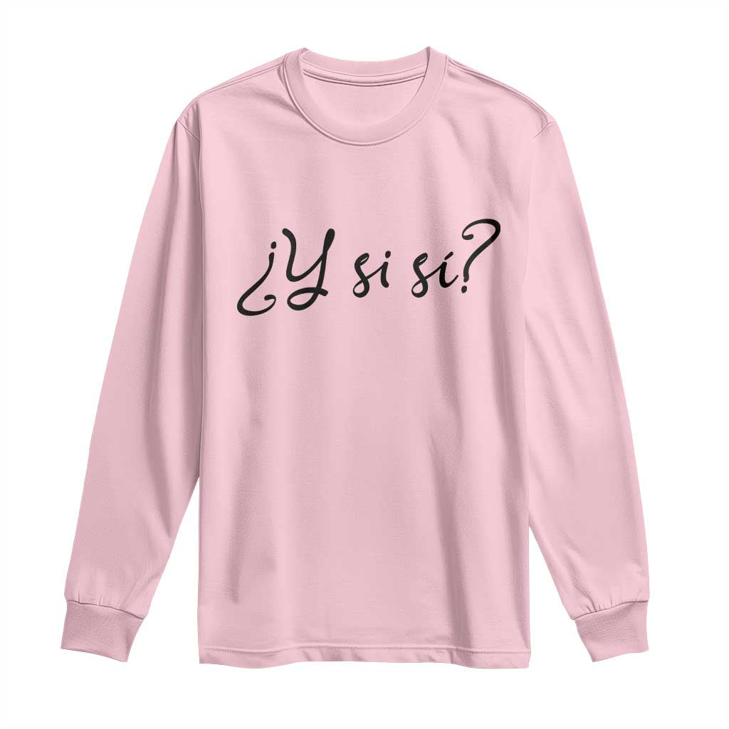 Y Si Si Minimalist Typography Long Sleeve Shirt What If Mexico Slang Spanish TS02 Light Pink Print Your Wear