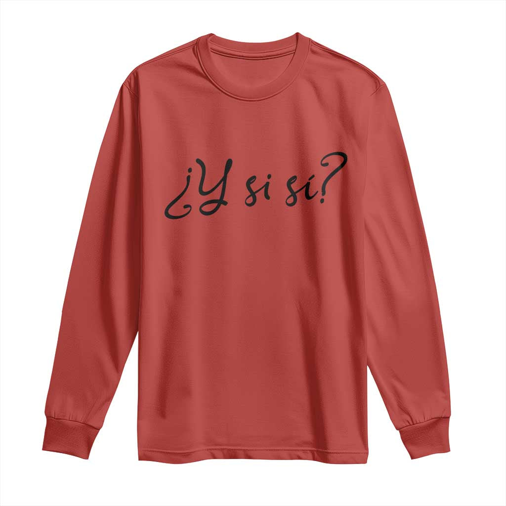 Y Si Si Minimalist Typography Long Sleeve Shirt What If Mexico Slang Spanish TS02 Red Print Your Wear