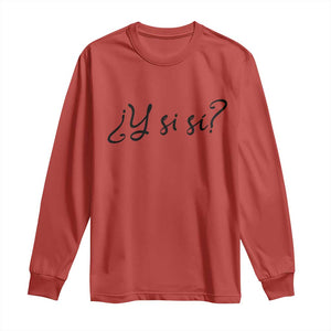 Y Si Si Minimalist Typography Long Sleeve Shirt What If Mexico Slang Spanish TS02 Red Print Your Wear