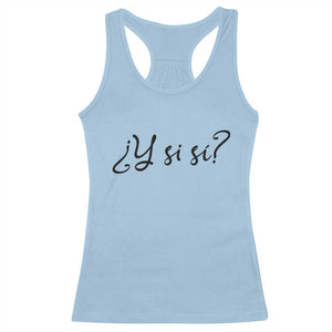 Y Si Si Minimalist Typography Racerback Tank Top What If Mexico Slang Spanish TS02 Light Blue Print Your Wear