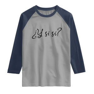 Y Si Si Minimalist Typography Raglan Shirt What If Mexico Slang Spanish TS02 Sport Gray Navy Print Your Wear
