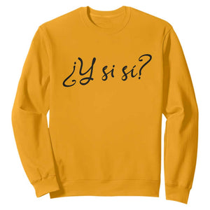 Y Si Si Minimalist Typography Sweatshirt What If Mexico Slang Spanish TS02 S Gold Print Your Wear