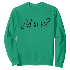 Y Si Si Minimalist Typography Sweatshirt What If Mexico Slang Spanish TS02 Irish Green Print Your Wear