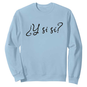 Y Si Si Minimalist Typography Sweatshirt What If Mexico Slang Spanish TS02 Light Blue Print Your Wear
