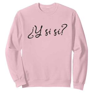 Y Si Si Minimalist Typography Sweatshirt What If Mexico Slang Spanish TS02 Light Pink Print Your Wear