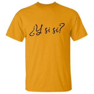 Y Si Si Minimalist Typography T Shirt What If Mexico Slang Spanish TS02 Print Your Wear