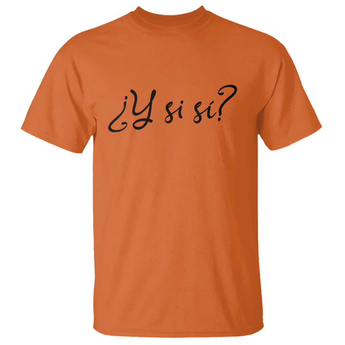 Y Si Si Minimalist Typography T Shirt What If Mexico Slang Spanish TS02 Orange Print Your Wear