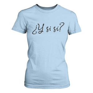 Y Si Si Minimalist Typography T Shirt For Women What If Mexico Slang Spanish TS02 Light Blue Print Your Wear