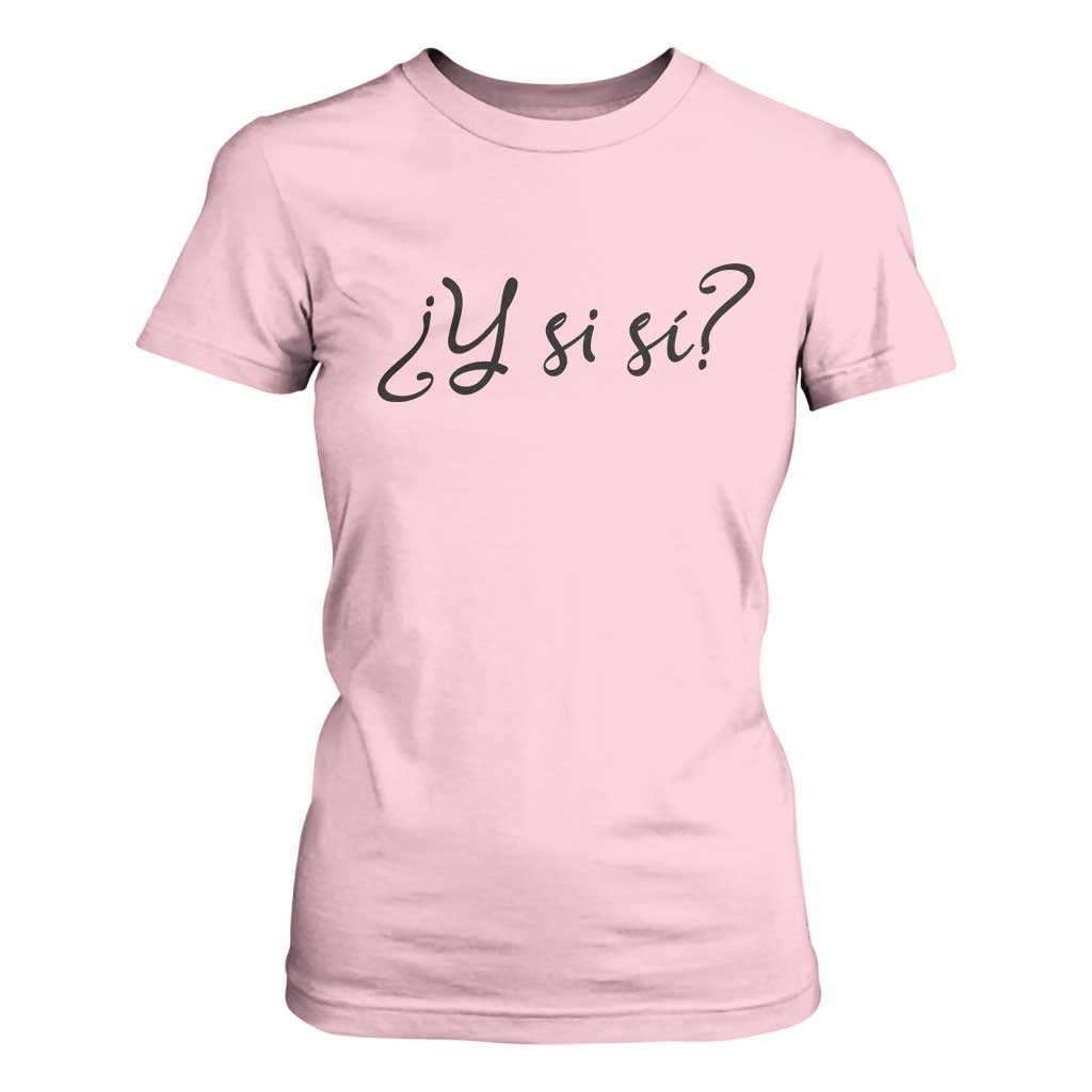 Y Si Si Minimalist Typography T Shirt For Women What If Mexico Slang Spanish TS02 Light Pink Print Your Wear