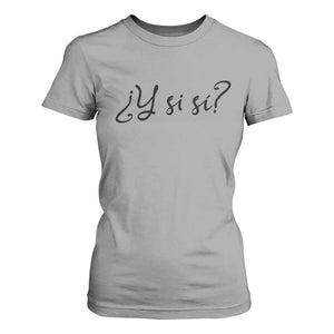 Y Si Si Minimalist Typography T Shirt For Women What If Mexico Slang Spanish TS02 Sport Gray Print Your Wear