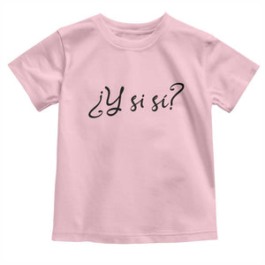 Y Si Si Minimalist Typography Toddler T Shirt What If Mexico Slang Spanish TS02 Light Pink Print Your Wear
