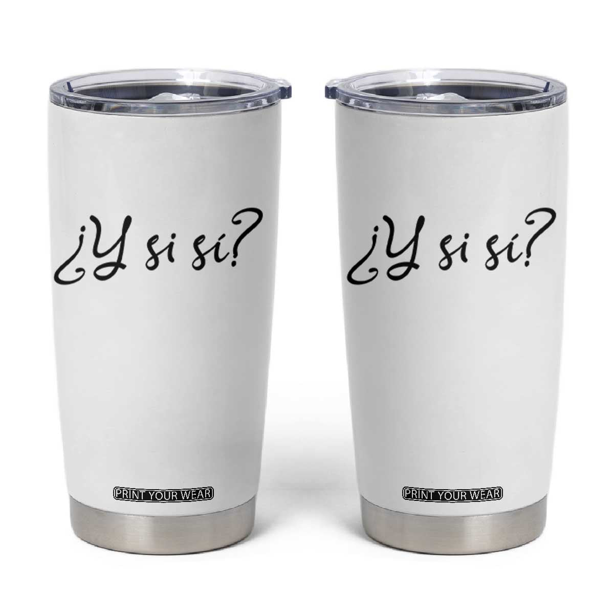 Y Si Si Minimalist Typography Tumbler Cup What If Mexico Slang Spanish TS02 White Print Your Wear