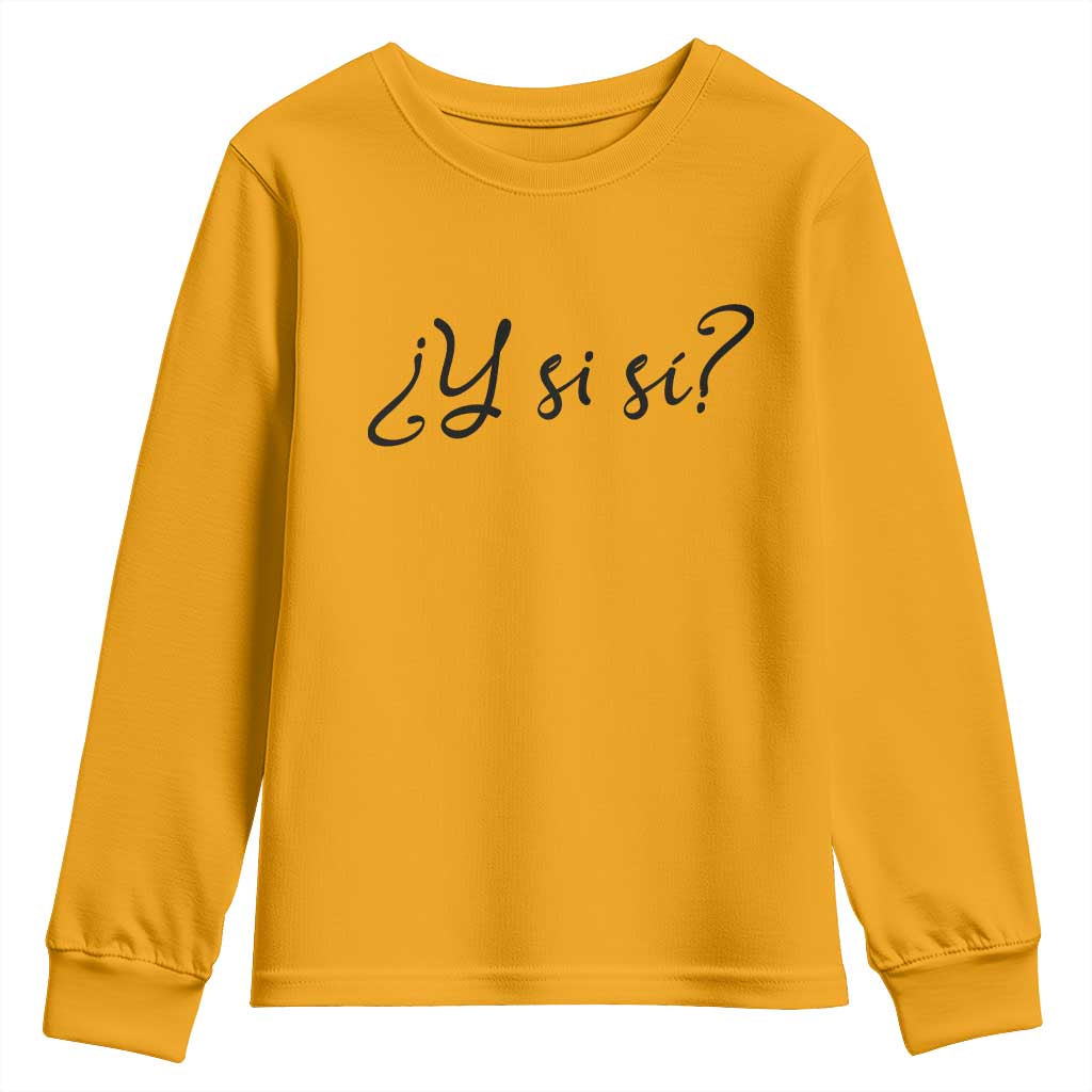 Y Si Si Minimalist Typography Youth Sweatshirt What If Mexico Slang Spanish TS02 Gold Print Your Wear
