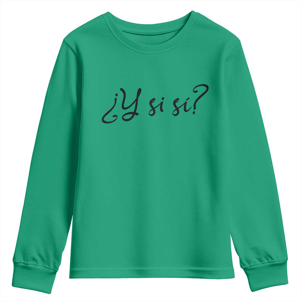 Y Si Si Minimalist Typography Youth Sweatshirt What If Mexico Slang Spanish TS02 Irish Green Print Your Wear