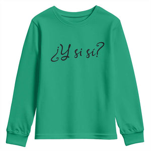 Y Si Si Minimalist Typography Youth Sweatshirt What If Mexico Slang Spanish TS02 Irish Green Print Your Wear