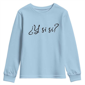 Y Si Si Minimalist Typography Youth Sweatshirt What If Mexico Slang Spanish TS02 Light Blue Print Your Wear