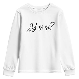 Y Si Si Minimalist Typography Youth Sweatshirt What If Mexico Slang Spanish TS02 White Print Your Wear